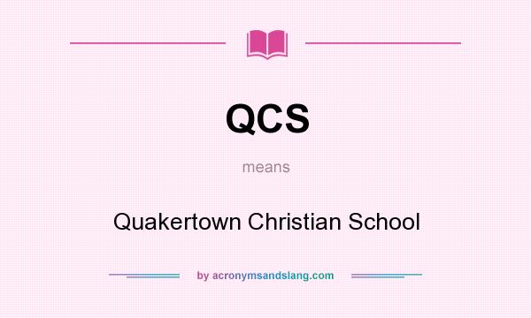 What does QCS mean? It stands for Quakertown Christian School