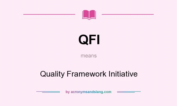 What does QFI mean? It stands for Quality Framework Initiative