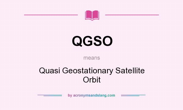 What does QGSO mean? It stands for Quasi Geostationary Satellite Orbit