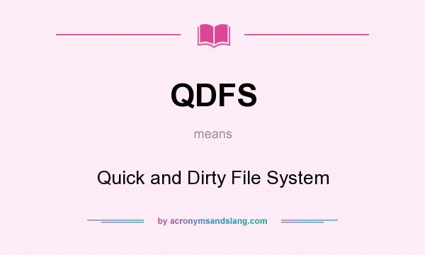 What does QDFS mean? It stands for Quick and Dirty File System