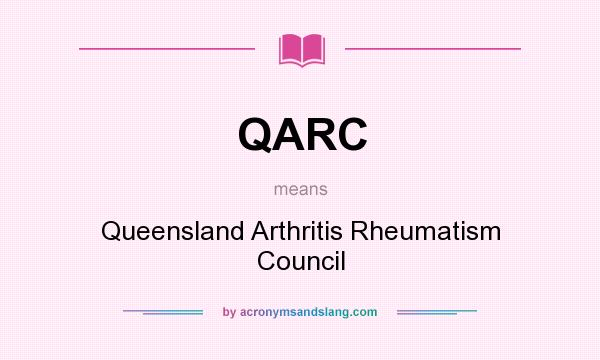 What does QARC mean? It stands for Queensland Arthritis Rheumatism Council