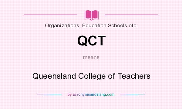 What does QCT mean? It stands for Queensland College of Teachers