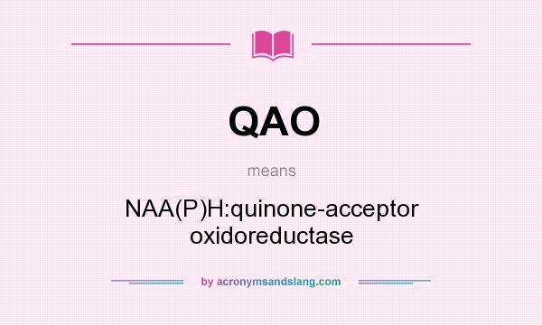 What does QAO mean? It stands for NAA(P)H:quinone-acceptor oxidoreductase