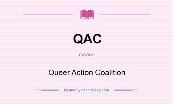 What does QAC mean? It stands for Queer Action Coalition