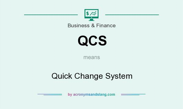 What does QCS mean? It stands for Quick Change System