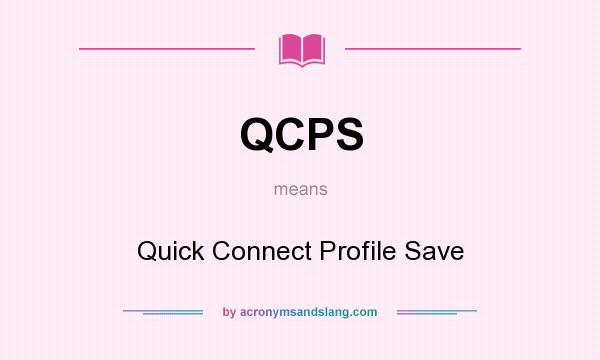 What does QCPS mean? It stands for Quick Connect Profile Save