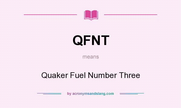 What does QFNT mean? It stands for Quaker Fuel Number Three