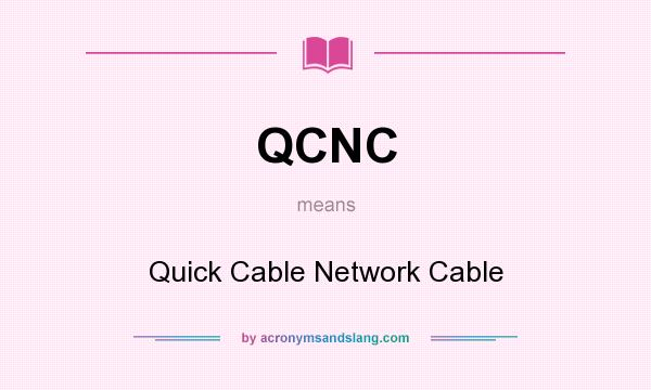 What does QCNC mean? It stands for Quick Cable Network Cable