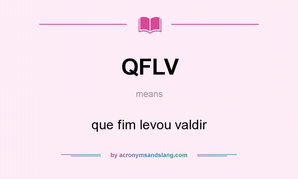 What does QFLV mean? It stands for que fim levou valdir