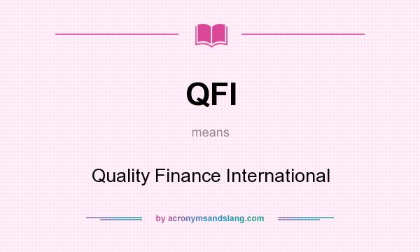 What does QFI mean? It stands for Quality Finance International