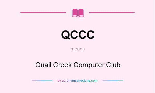 What does QCCC mean? It stands for Quail Creek Computer Club