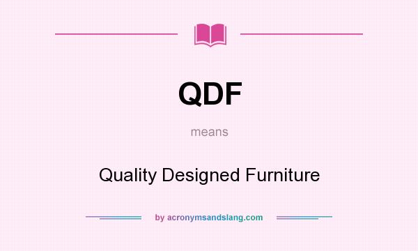 What does QDF mean? It stands for Quality Designed Furniture