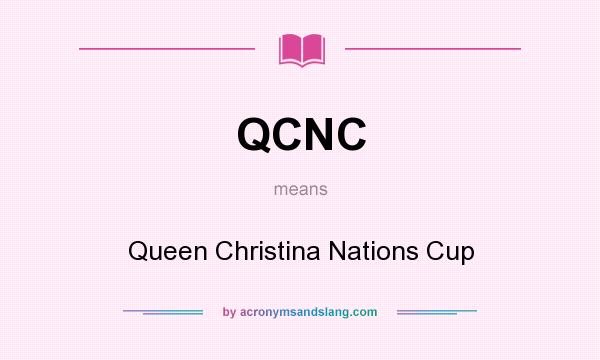 What does QCNC mean? It stands for Queen Christina Nations Cup
