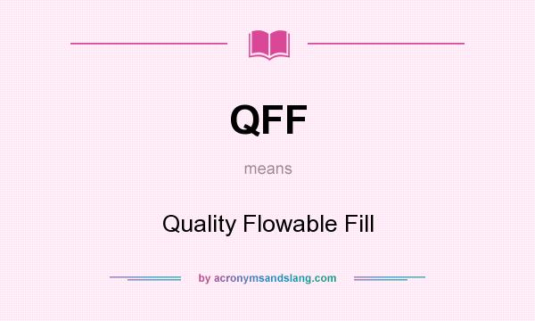 What does QFF mean? It stands for Quality Flowable Fill