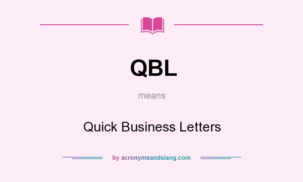 What does QBL mean? It stands for Quick Business Letters