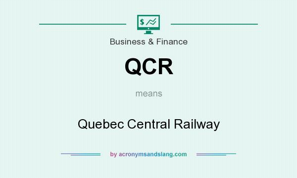 What does QCR mean? It stands for Quebec Central Railway