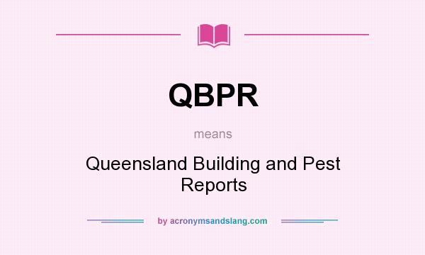 What does QBPR mean? It stands for Queensland Building and Pest Reports