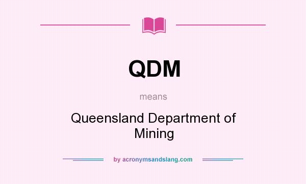 What does QDM mean? It stands for Queensland Department of Mining