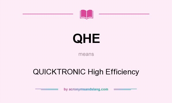 What does QHE mean? It stands for QUICKTRONIC High Efficiency
