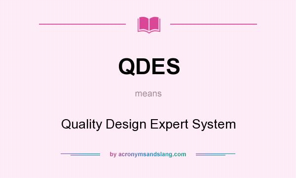 What does QDES mean? It stands for Quality Design Expert System