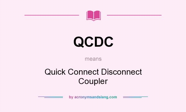 What does QCDC mean? It stands for Quick Connect Disconnect Coupler