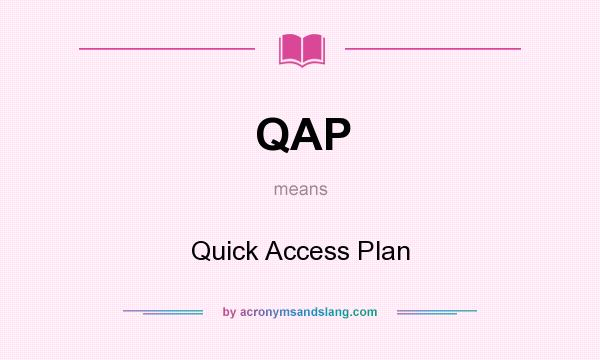 What does QAP mean? It stands for Quick Access Plan