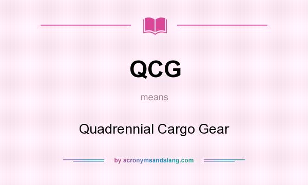 What does QCG mean? It stands for Quadrennial Cargo Gear
