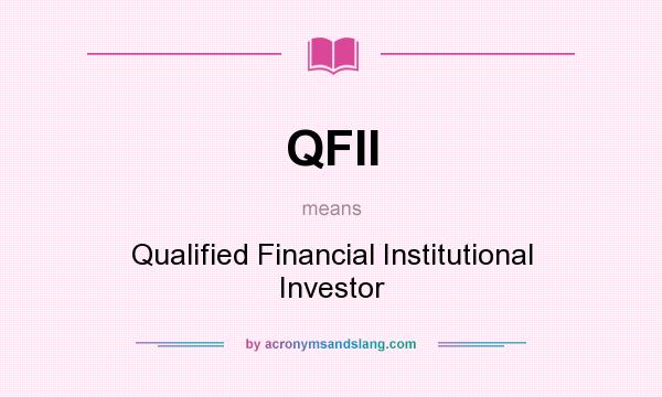 What does QFII mean? It stands for Qualified Financial Institutional Investor