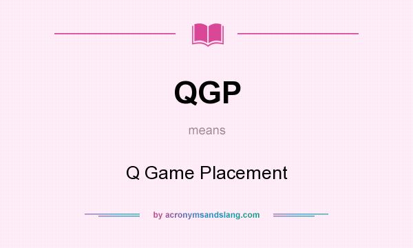 What does QGP mean? It stands for Q Game Placement