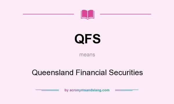 What does QFS mean? It stands for Queensland Financial Securities