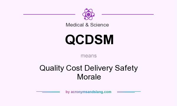 What does QCDSM mean? It stands for Quality Cost Delivery Safety Morale
