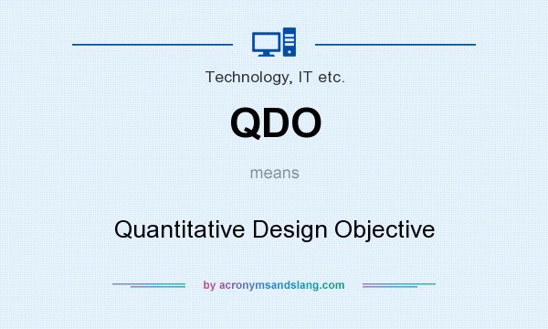 What does QDO mean? It stands for Quantitative Design Objective