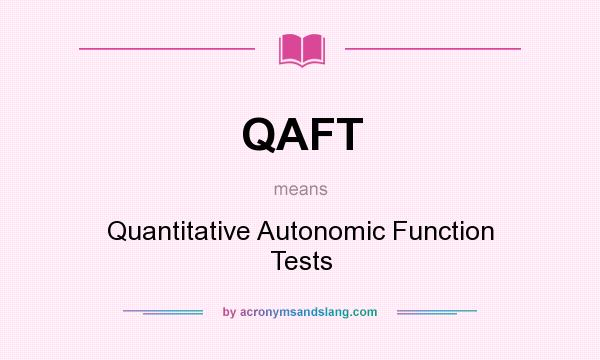 What does QAFT mean? It stands for Quantitative Autonomic Function Tests