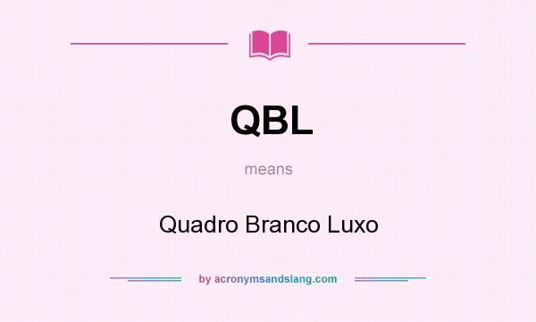 What does QBL mean? It stands for Quadro Branco Luxo