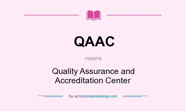 What does QAAC mean? It stands for Quality Assurance and Accreditation Center