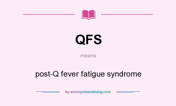 What does QFS mean? It stands for post-Q fever fatigue syndrome