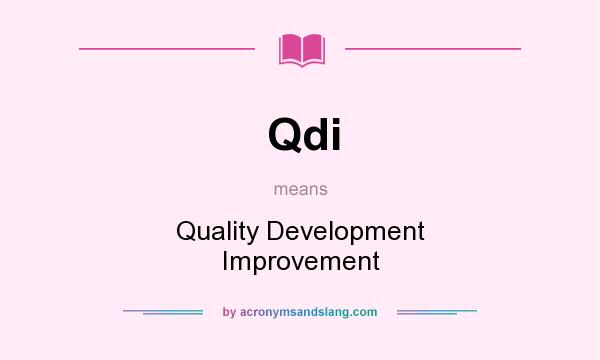 What does Qdi mean? It stands for Quality Development Improvement