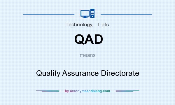 What does QAD mean? It stands for Quality Assurance Directorate