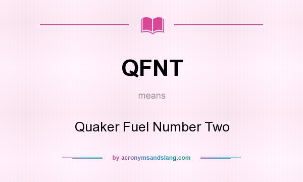 What does QFNT mean? It stands for Quaker Fuel Number Two