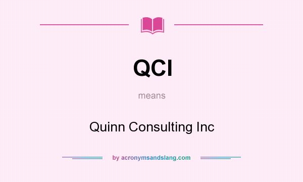 What does QCI mean? It stands for Quinn Consulting Inc