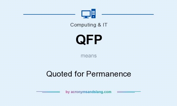 What does QFP mean? It stands for Quoted for Permanence