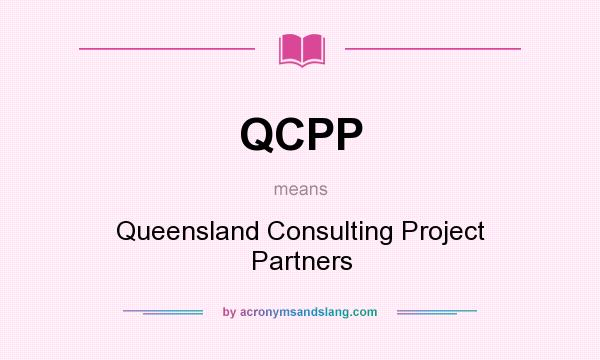 What does QCPP mean? It stands for Queensland Consulting Project Partners