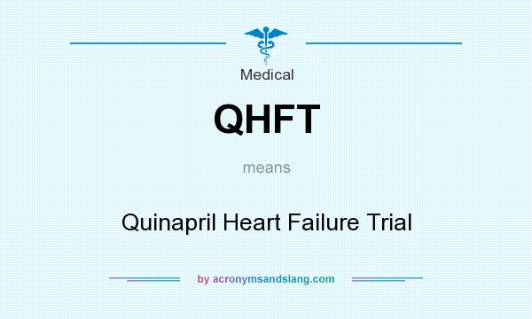 What does QHFT mean? It stands for Quinapril Heart Failure Trial