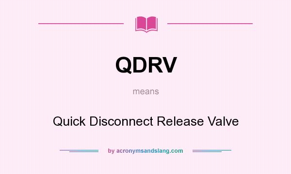 What does QDRV mean? It stands for Quick Disconnect Release Valve