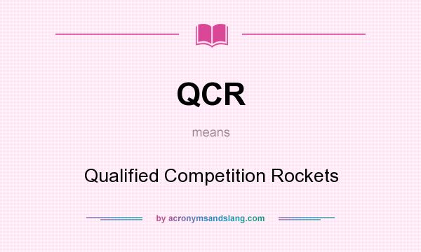 What does QCR mean? It stands for Qualified Competition Rockets