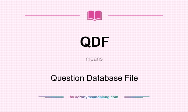 What does QDF mean? It stands for Question Database File