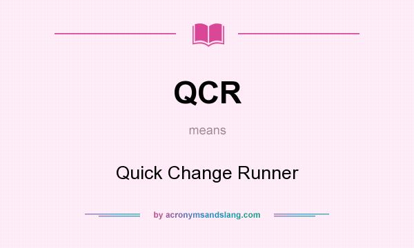 What does QCR mean? It stands for Quick Change Runner