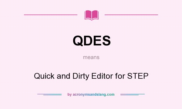 What does QDES mean? It stands for Quick and Dirty Editor for STEP