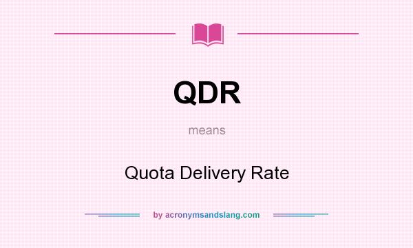What does QDR mean? It stands for Quota Delivery Rate