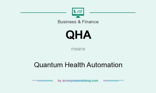 What does QHA mean? It stands for Quantum Health Automation
